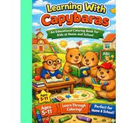 LEARNING WITH CAPYBARAS: AN EDUCATIONAL COLORING BOOK FOR KIDS AT HOME AND SCHOOL