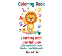 Learning With Leo The Lion: Coloring Book To Learn Numbers and Alphabets -