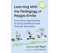 Learning with the Pedagogy of Reggio Emilia: Innovative Approaches to Early Childhood and Teacher Education