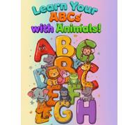 Learning your ABC's with animals: A Colorful ABC Animal Book for Toddlers Ages 0-7