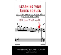 Learning Your Blues Scale: Creating Beautiful Music When You Have The Blues (Pick-Me-Up Pocket Therapy)