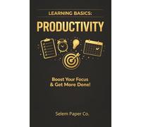 Learrning Basics: Productivity: Boost Your Focus & Get More Done!