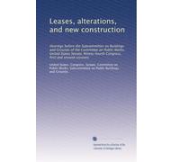 Leases, alterations, and new construction: Hearings before the Subcommittee on Buildings and Grounds of the Committee on Public Works, United States ... Congress, first and second sessions: Volume 3