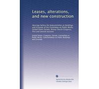 Leases, alterations, and new construction: Hearings before the Subcommittee on Buildings and Grounds of the Committee on Public Works, United States ... Congress, first and second sessions: Volume 2