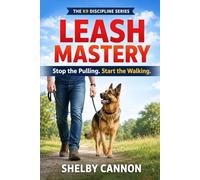 Leash Mastery: Stop the Pulling. Start the Walking. (The K9 Discipline Series)
