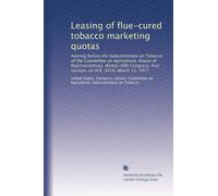 Leasing of flue-cured tobacco marketing quotas: hearing before the Subcommittee on Tobacco of the Committee on Agriculture, House of Representatives, ... first session, on H.R. 3416, March 15, 1977