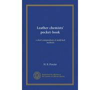 Leather chemists' pocket-book: a short compendium of analytical methods