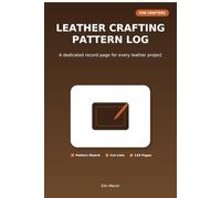 Leather Crafting Pattern Log: A Dedicated Record Page for Every Leather Project