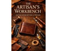 Leathercraft Project Log Book: Record Materials, Patterns, Tools, Measurements, Finishes, Costs, and Project Notes from Start to Finish