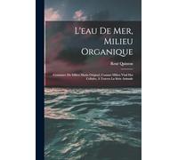 L'eau De Mer, Milieu Organique: Constance Du Milieu Marin Originel, Comme Milieu Vital Des Cellules, À Travers La Série Animale