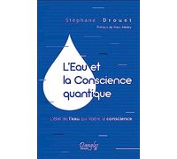 L'Eau et la Conscience quantique: L'état de l'eau qui libère la conscience