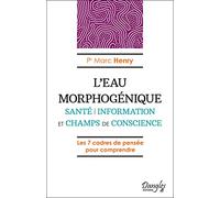 L'eau morphogénique: Santé, information et champs de conscience