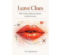 Leave Clues: INFP Guide to Seduction, Signals, and Real Intimacy with the Candle Window Method