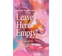 LEAVE HERE EMPTY!: Pour It Out, Lay It Down, and Don't Hold Back! For Women Seeking To Fulfill Their God Given Purpose