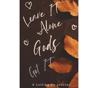 Leave IT Alone - God's Got IT: A Faith-Inspired Journal to Release Your Worries and Trust God Daily