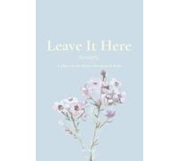 Leave It Here - ANXIETY: A Place to Set Down the Mental Load (The Leave It Here Journal Collection)