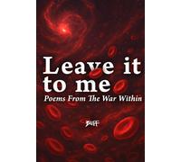 Leave it to me.: Poems From The War Within (The Becoming Series)