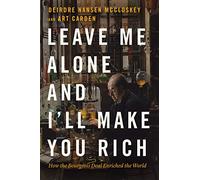 Leave Me Alone and I'll Make You Rich: How the Bourgeois Deal Enriched the World