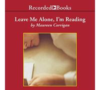 Leave Me Alone, I'm Reading: Finding and Losing Myself in Books