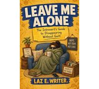 Leave Me Alone: The Introvert's Guide to Disappearing Without Guilt (The Bare Minimum Book Club Series)