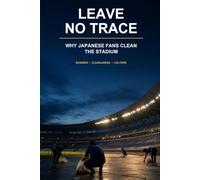 Leave No Trace: Why Japanese Fans Clean the Stadium - Bushido, Cleanliness, and the Culture of Leaving No Trace, Written by a Japanese Native