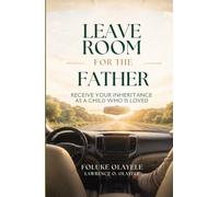 Leave Room for the Father: Receive Your Inheritance as a Child Who Is Loved