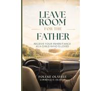 Leave Room for the Father: Receive Your Inheritance as a Child Who Is Loved