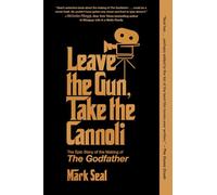 Leave the Gun, Take the Cannoli: The Epic Story of the Making of The Godfather
