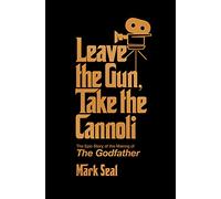 Leave the Gun, Take the Cannoli: The Epic Story of the Making of The Godfather