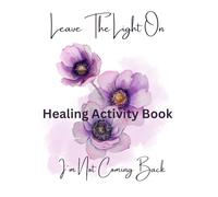 Leave The Light On, I'm Not Coming Back: A Healing & Self-Love Activity Book for Women Letting Go of Toxic Love (Manifest In Color)