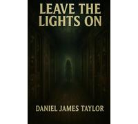 Leave The Lights On: Eleven Tales to Keep You Awake at Night