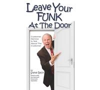 Leave Your FUNK At The Door: Customer Service Is NOT About The Customer