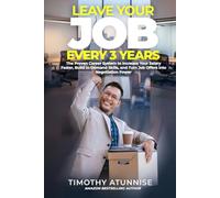 Leave Your Job Every 3 Years: The Proven Career System To Increase Your Salary Faster, Build In-Demand Skills, And Turn Job Offers Into Negotiation Power