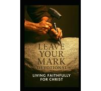Leave Your Mark: Living Faithfully For Christ