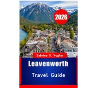 Leavenworth Travel Guide 2026: A Bavarian-Style Mountain Escape in Washington State, USA