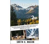 Leavenworth Travel Guide 2026: The Unfiltered Local’s Handbook to Hidden Gems, Street Food Secrets & Political Realities They Don’t Show Tourists (With Full-color image)