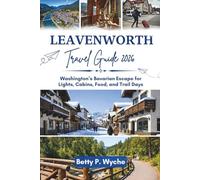 LEAVENWORTH TRAVEL GUIDE 2026: Washington’s Bavarian Escape for Lights, Cabins, Food, and Trail Days