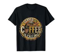 Leaves Are Falling Coffee Is Calling Autumn Caffeine |- Camiseta