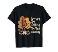 Leaves Are Falling Coffee Is Calling Autumn Caffeine - Camiseta