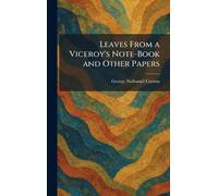 Leaves From a Viceroy's Note-Book and Other Papers