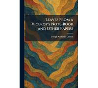 Leaves From a Viceroy's Note-Book and Other Papers