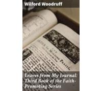 Leaves From My Journal: Third Book Of The Faith-promoting Series (eboo