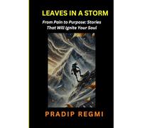 Leaves In a Storm; From Pain to Purpose: Stories That Will Ignite Your Soul