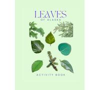 Leaves of Alaska Activity Book: A Young Explorer's Field Guide to Identifying the Leaves and Trees of Alaska (Alaska Nature Explorer Series)