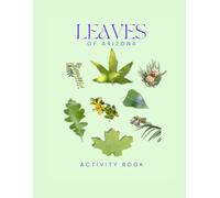 Leaves of Arizona Activity Book: A Young Explorer's Field Guide to Identifying Leaves and Trees of the Grand Canyon State (Arizona Nature Explorer Series)