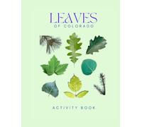 Leaves of Colorado: A Young Explorer’s Guide to Identifying the Leaves & Trees of Colorado (Colorado Nature Explorer Series)