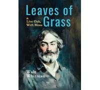 Leaves of Grass (1855 Edition) & Live Oak, with Moss: (Annotated) With an Introduction by Rosie Accola