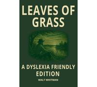 Leaves of Grass by Walt Whitman Dyslexia-Friendly: Complete Poetry Collection with OpenDyslexic Font, Wide Spacing and Cream Paper-An Accessible American Classic for Teens, Adults and Seniors