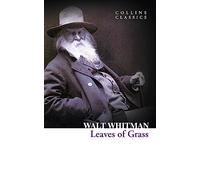 Leaves of Grass: Discover the Essential Poetry Collection That Defined American Literature (Collins Classics)