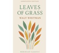 Leaves of Grass (Meridian Classics Annotated Edition)